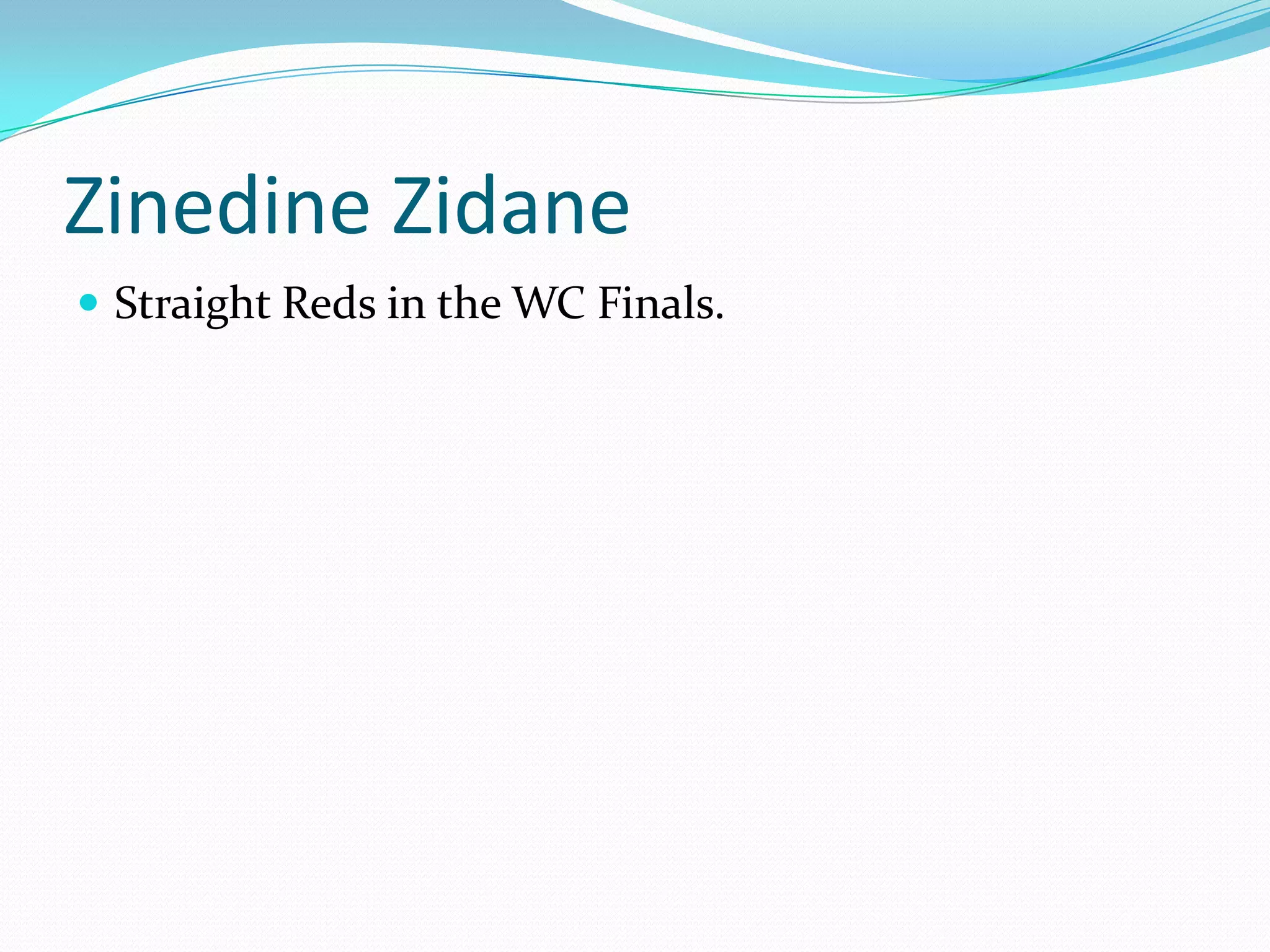 ZinedineZidaneStraight Reds in the WC Finals.