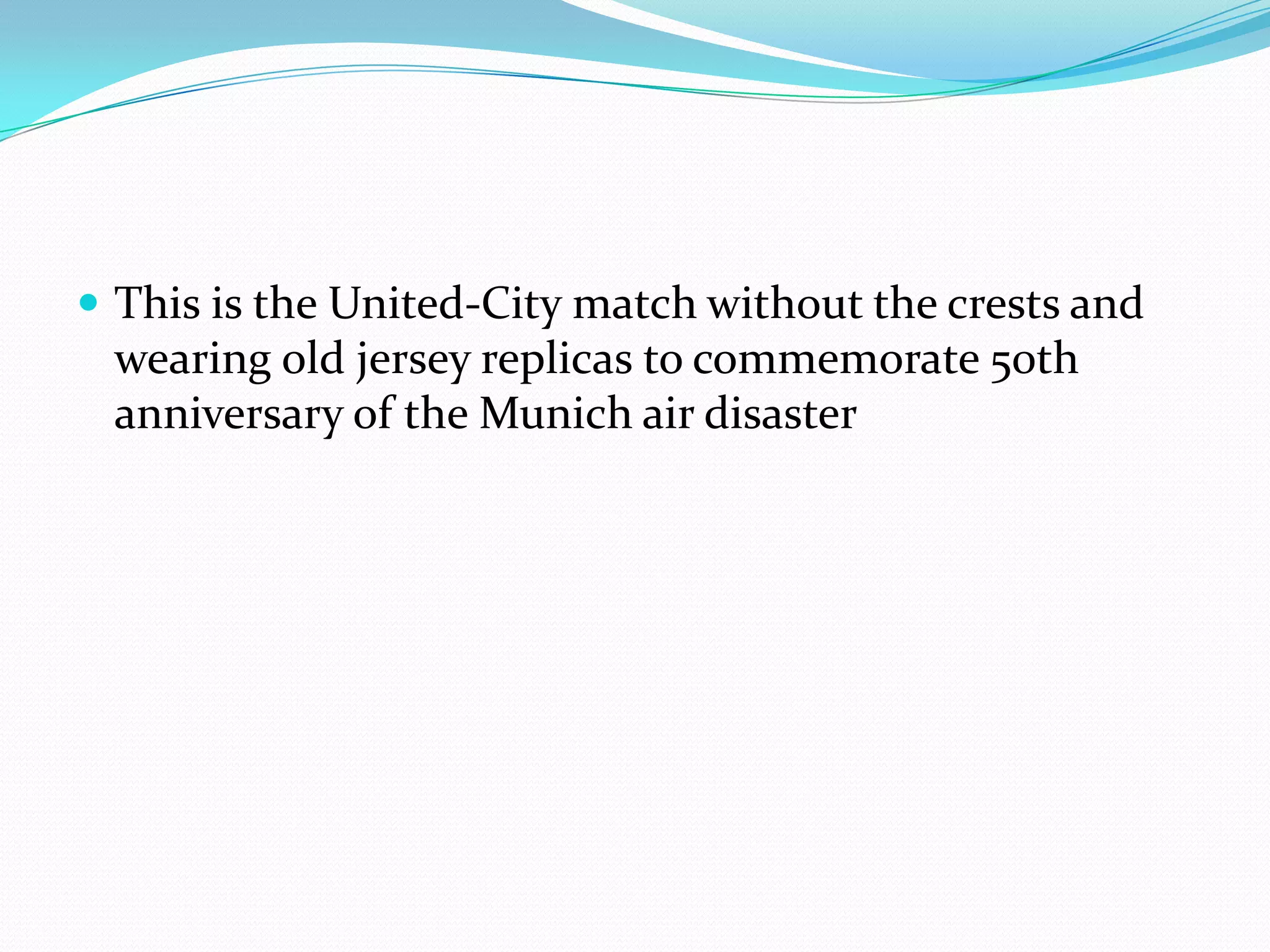 This is the United-City match without the crests and wearing old jersey replicas to commemorate 50th anniversary of the Munich air disaster
