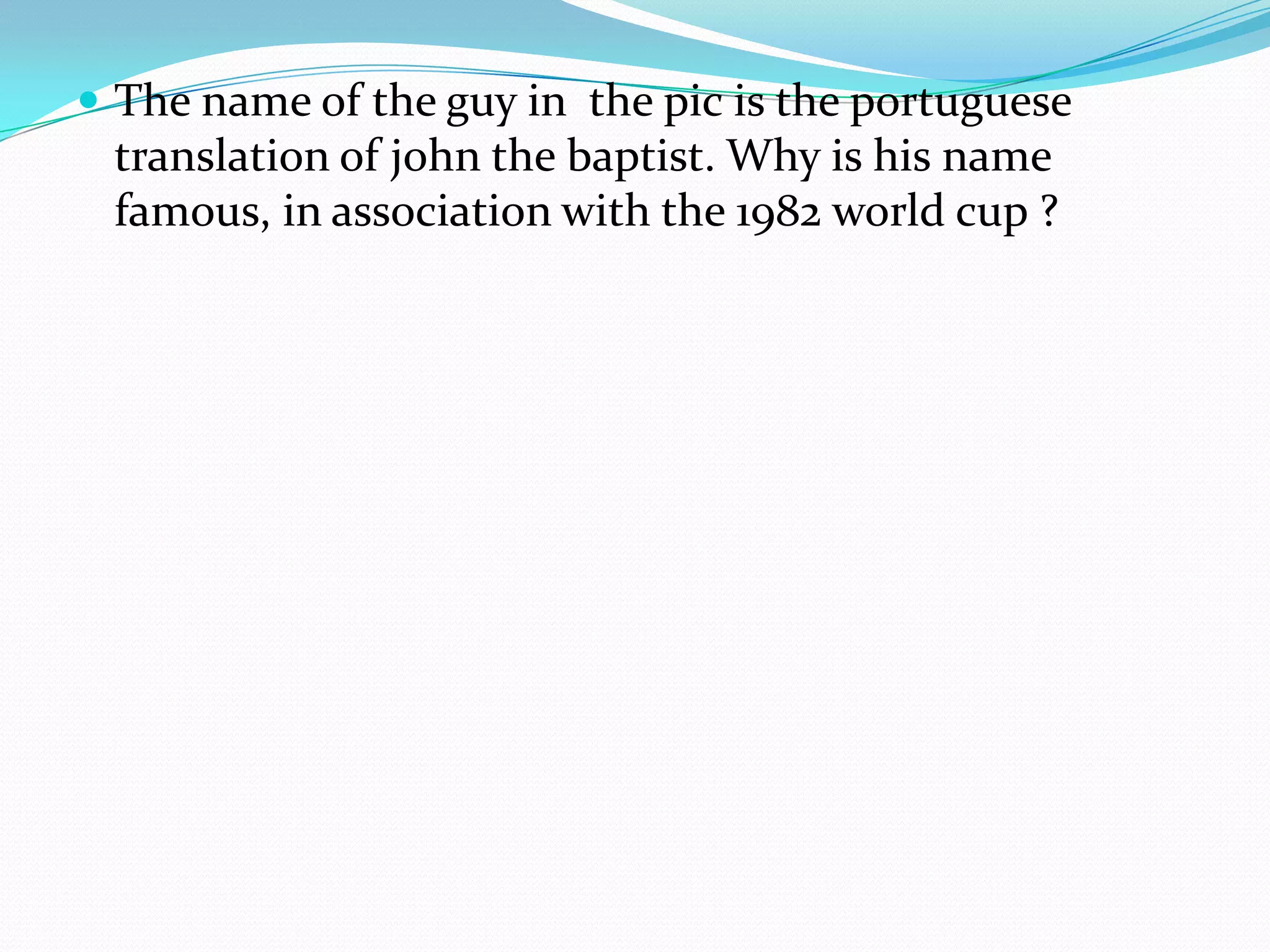 The name of the guy in  the pic is the portuguese translation of john the baptist. Why is his name famous, in association with the 1982 world cup ?