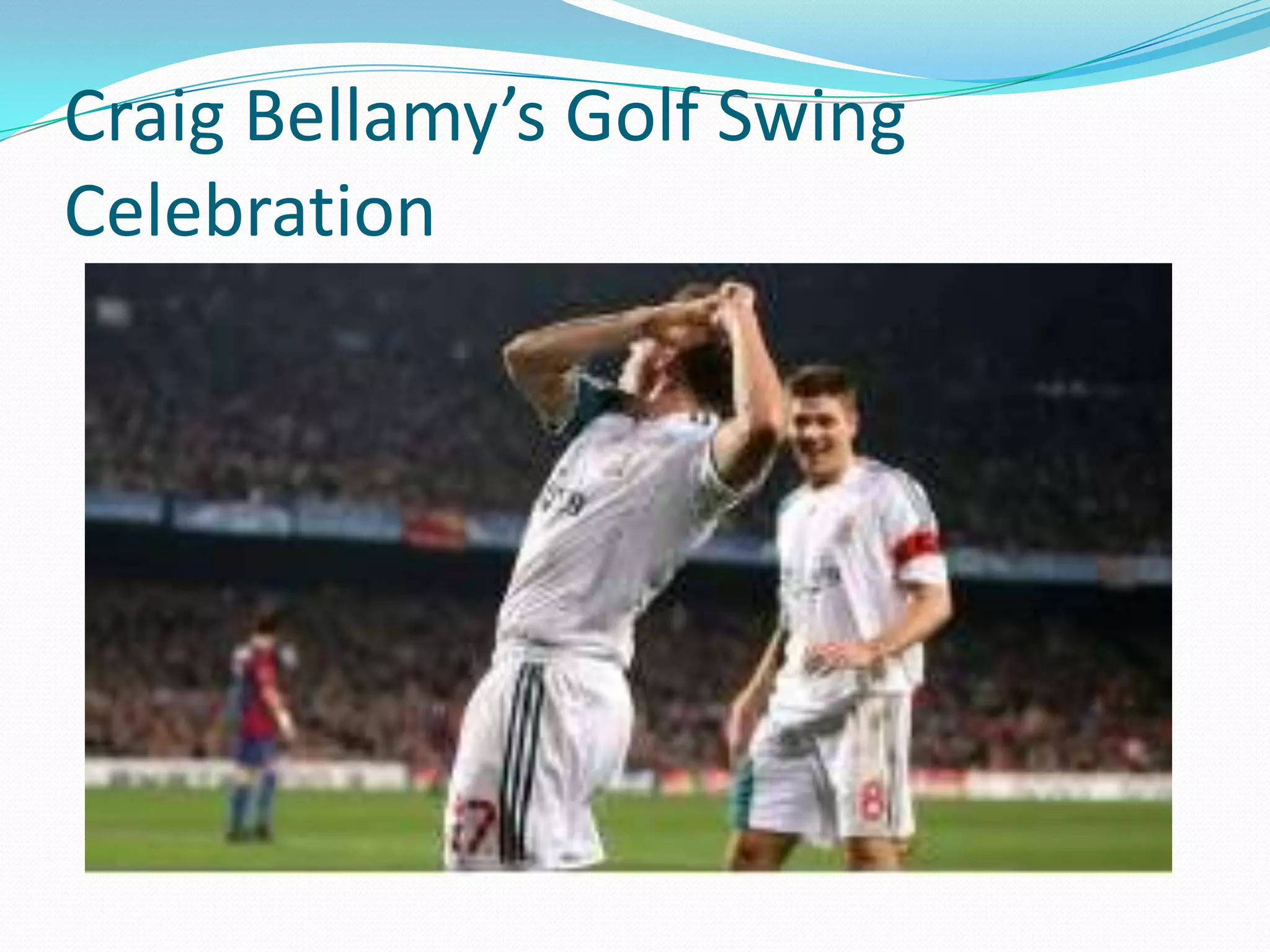 Craig Bellamy’s Golf Swing Celebration