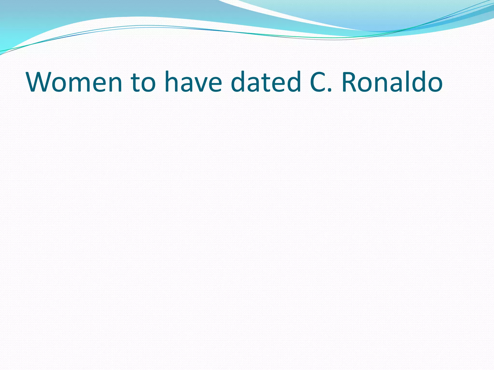 Women to have dated C. Ronaldo