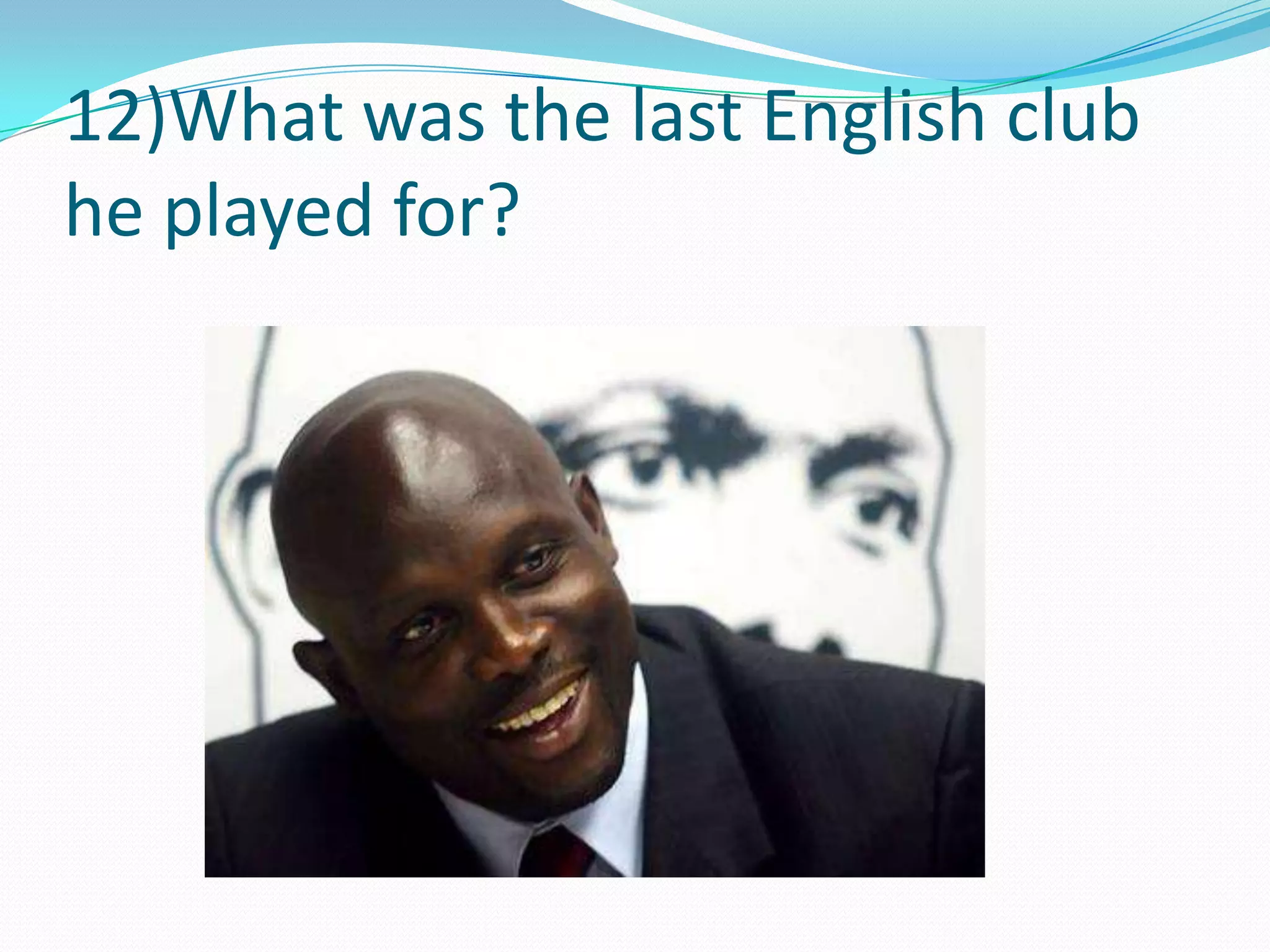 12)What was the last English club he played for?