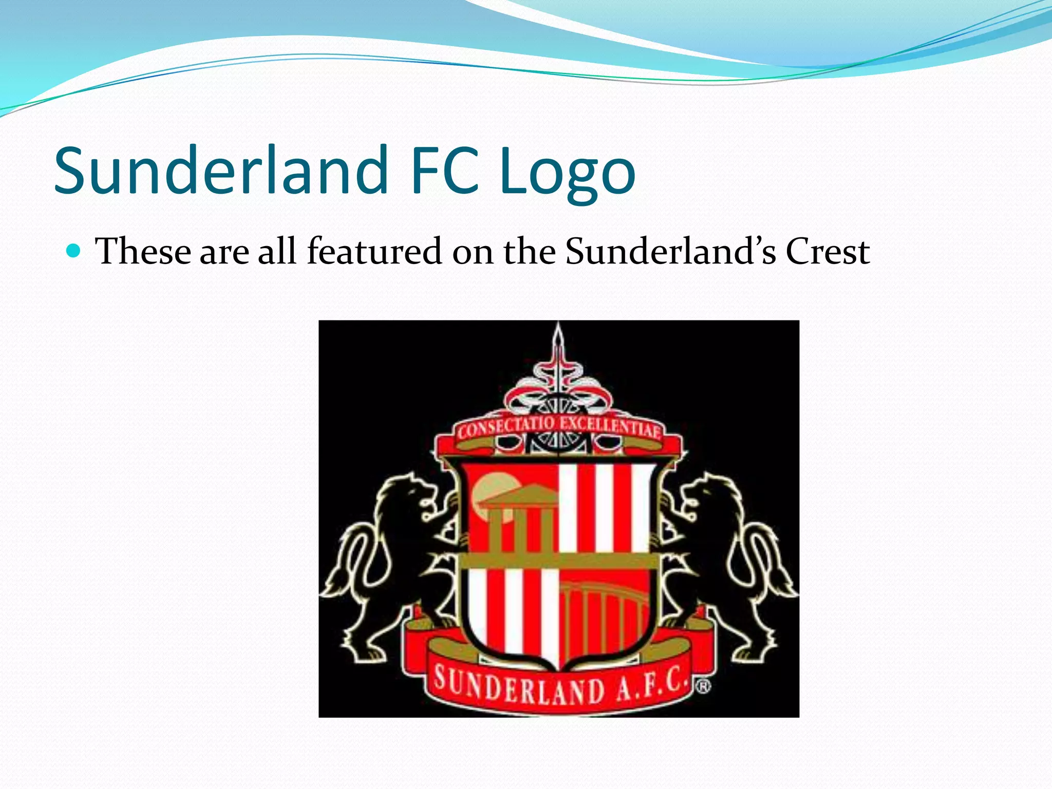 Sunderland FC LogoThese are all featured on the Sunderland’s Crest