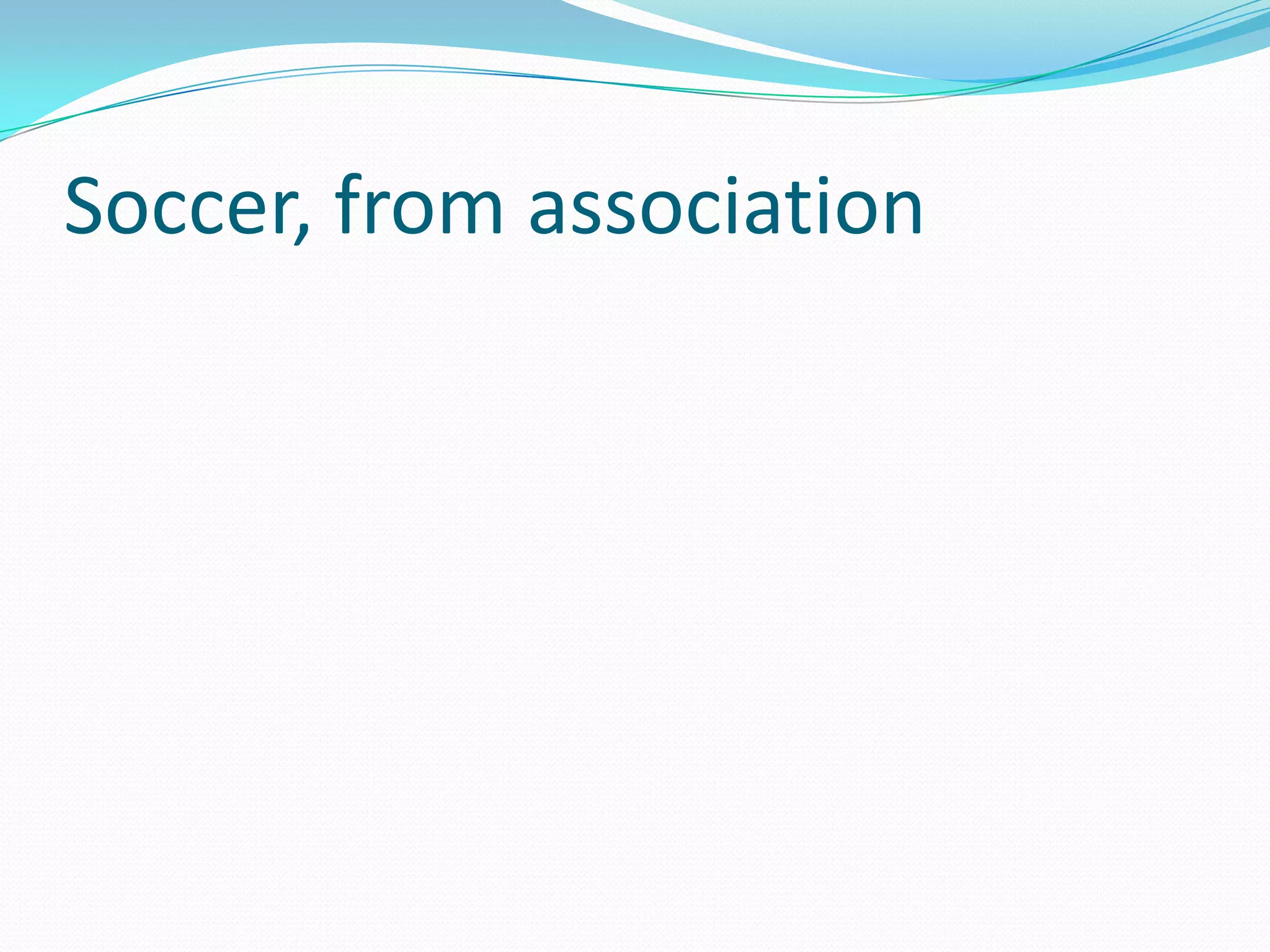 Soccer, from association