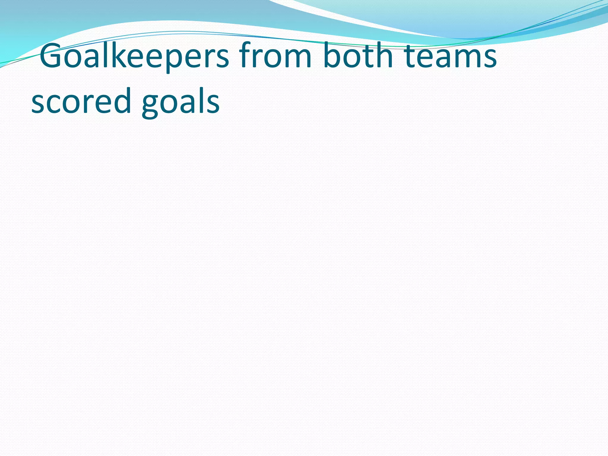  Goalkeepers from both teams scored goals