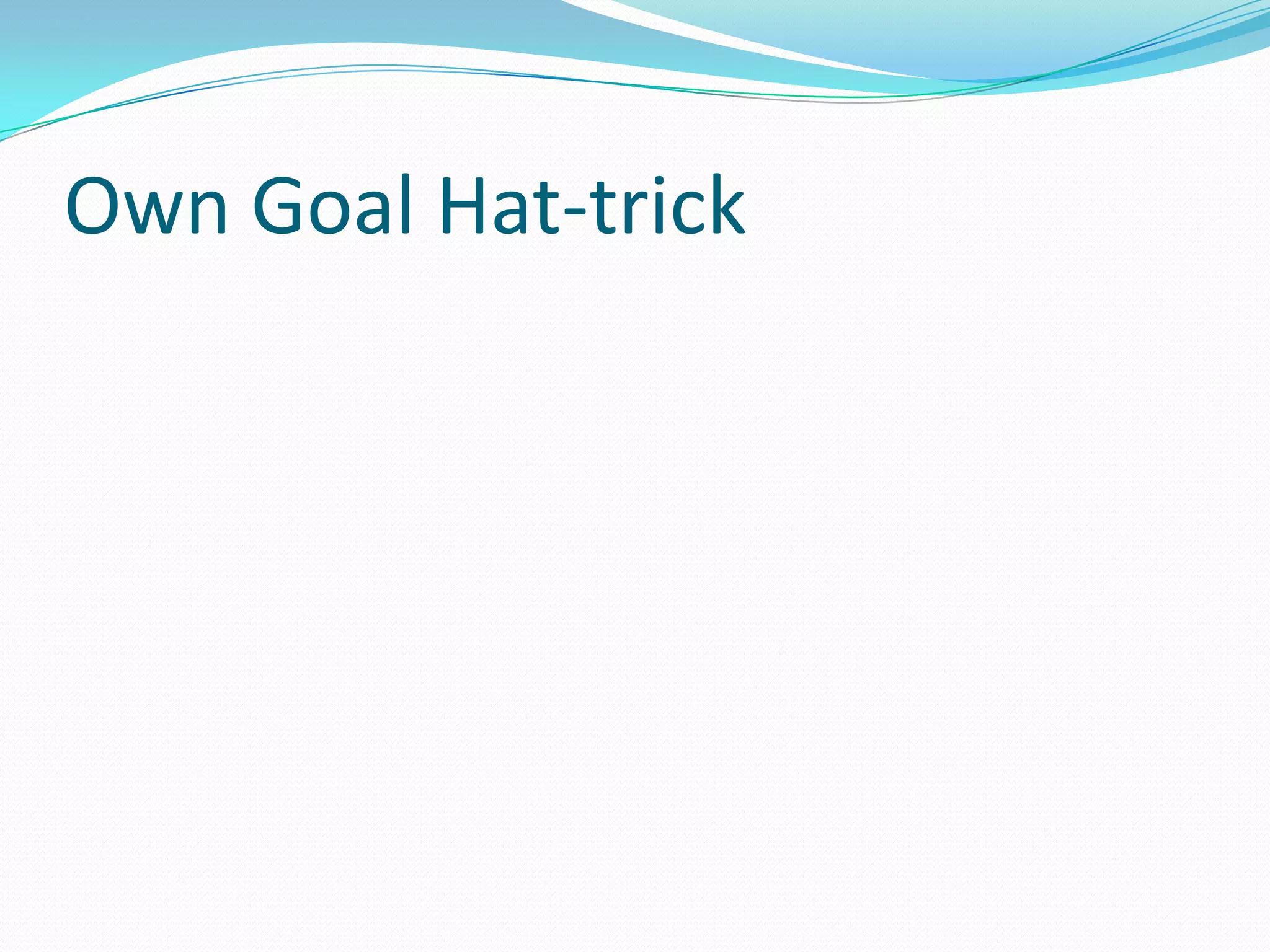 Own Goal Hat-trick