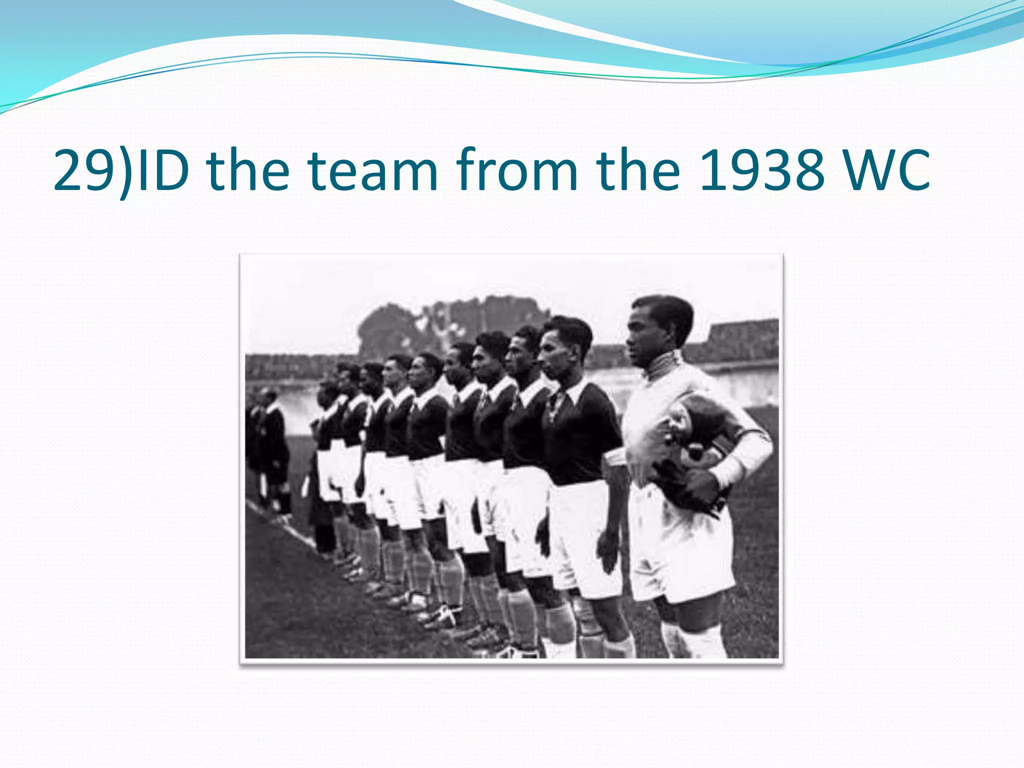 29)ID the team from the 1938 WC