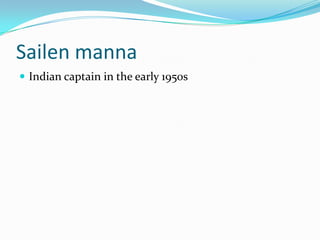 Sailen mannaIndian captain in the early 1950s