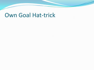 Own Goal Hat-trick