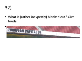 32)
• What is (rather inexpertly) blanked out? Give
  funda.
•
 