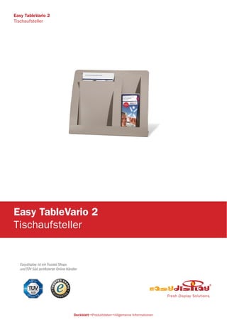 Easydisplay ist ein Trusted Shops
und TÜV Süd zertifizierter Online-Händler
Easy TableVario 2
Tischaufsteller
DeckblattProduktdatenAllgemeine Informationen
Easy TableVario 2
Tischaufsteller
 