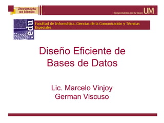 Diseño Eficiente de Bases de Datos Lic. Marcelo Vinjoy German Viscuso 