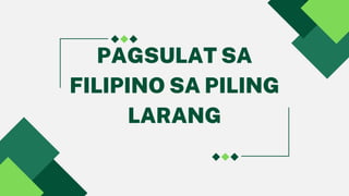 PAGSULAT SA
FILIPINO SA PILING
LARANG
 