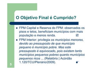 O Objetivo Final é Cumprido?j p
FPM Capital e Reserva do FPM: observados osFPM Capital e Reserva do FPM: observados os
pis...