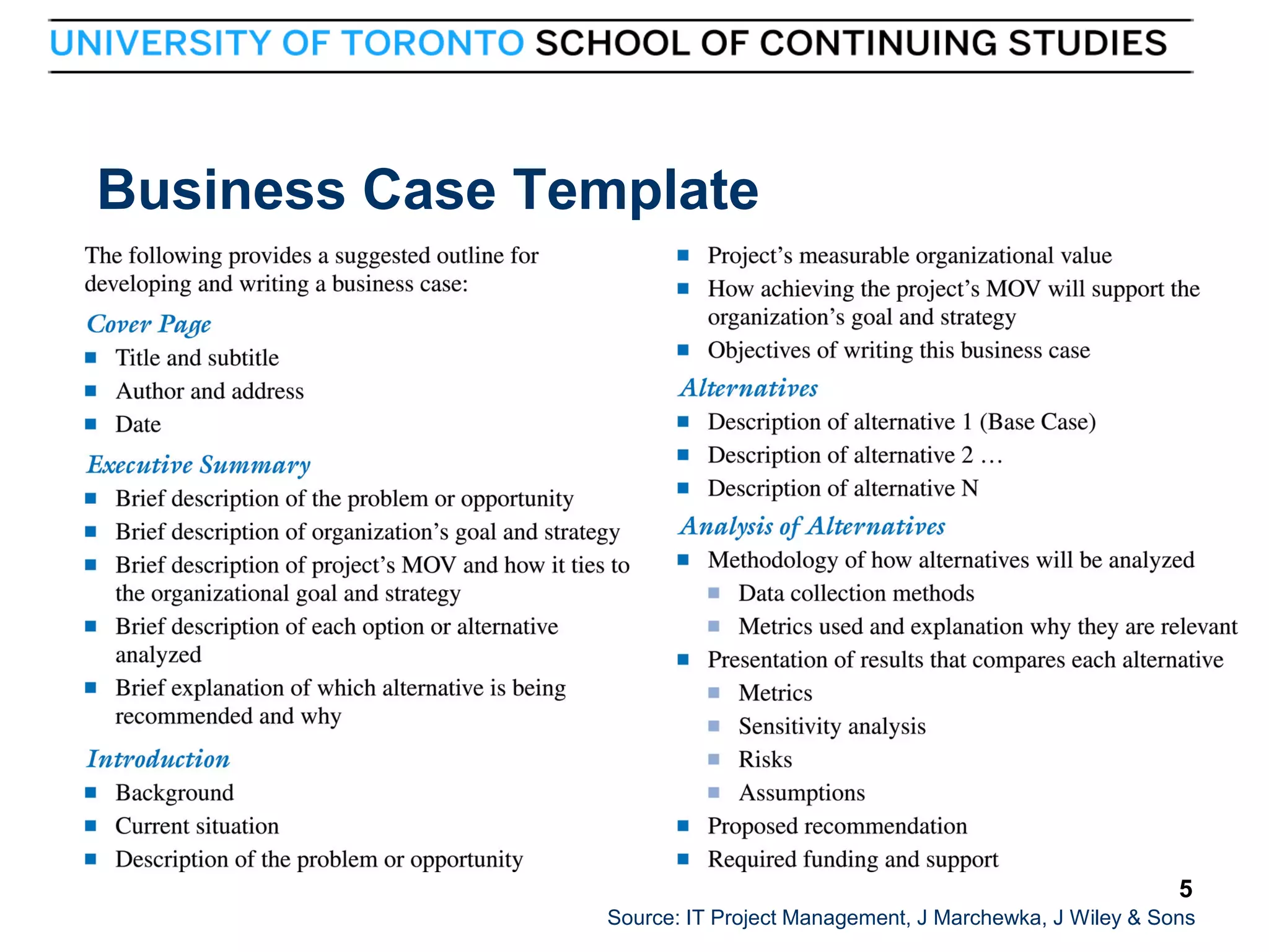 Business Case Template

5

5
Source: IT Project Management, J Marchewka, J Wiley & Sons

 