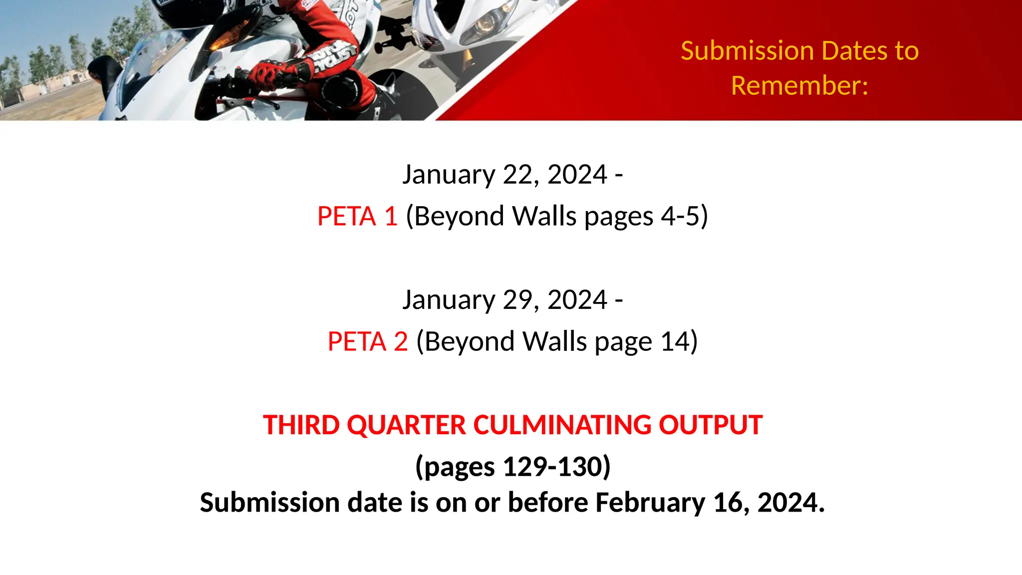 Submission Dates to
Remember:
January 22, 2024 -
PETA 1 (Beyond Walls pages 4-5)
January 29, 2024 -
PETA 2 (Beyond Walls page 14)
THIRD QUARTER CULMINATING OUTPUT
(pages 129-130)
Submission date is on or before February 16, 2024.
 