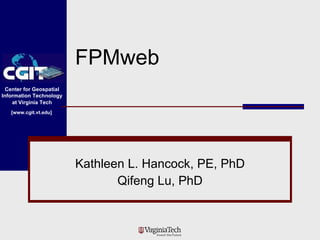 FPMweb Kathleen L. Hancock, PE, PhD Qifeng Lu, PhD 