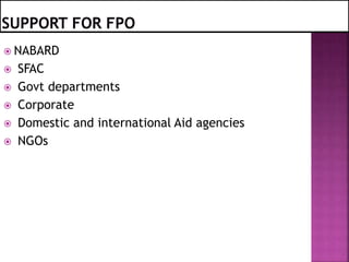  NABARD
 SFAC
 Govt departments
 Corporate
 Domestic and international Aid agencies
 NGOs
 