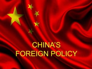CHINA’S
FOREIGN POLICY
 