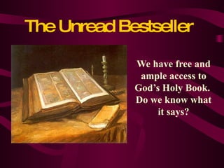 The Unread Bestseller We have free and ample access to God’s Holy Book.  Do we know what it says? 