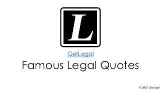 GetLegal
Famous Legal Quotes
© 2015 GetLegal
 