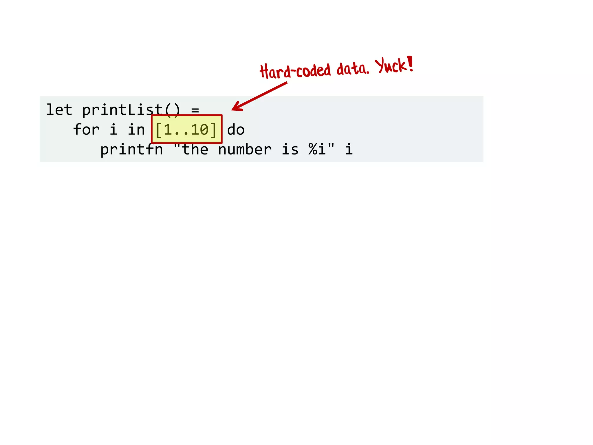 let printList() =
for i in [1..10] do
printfn "the number is %i" i
 