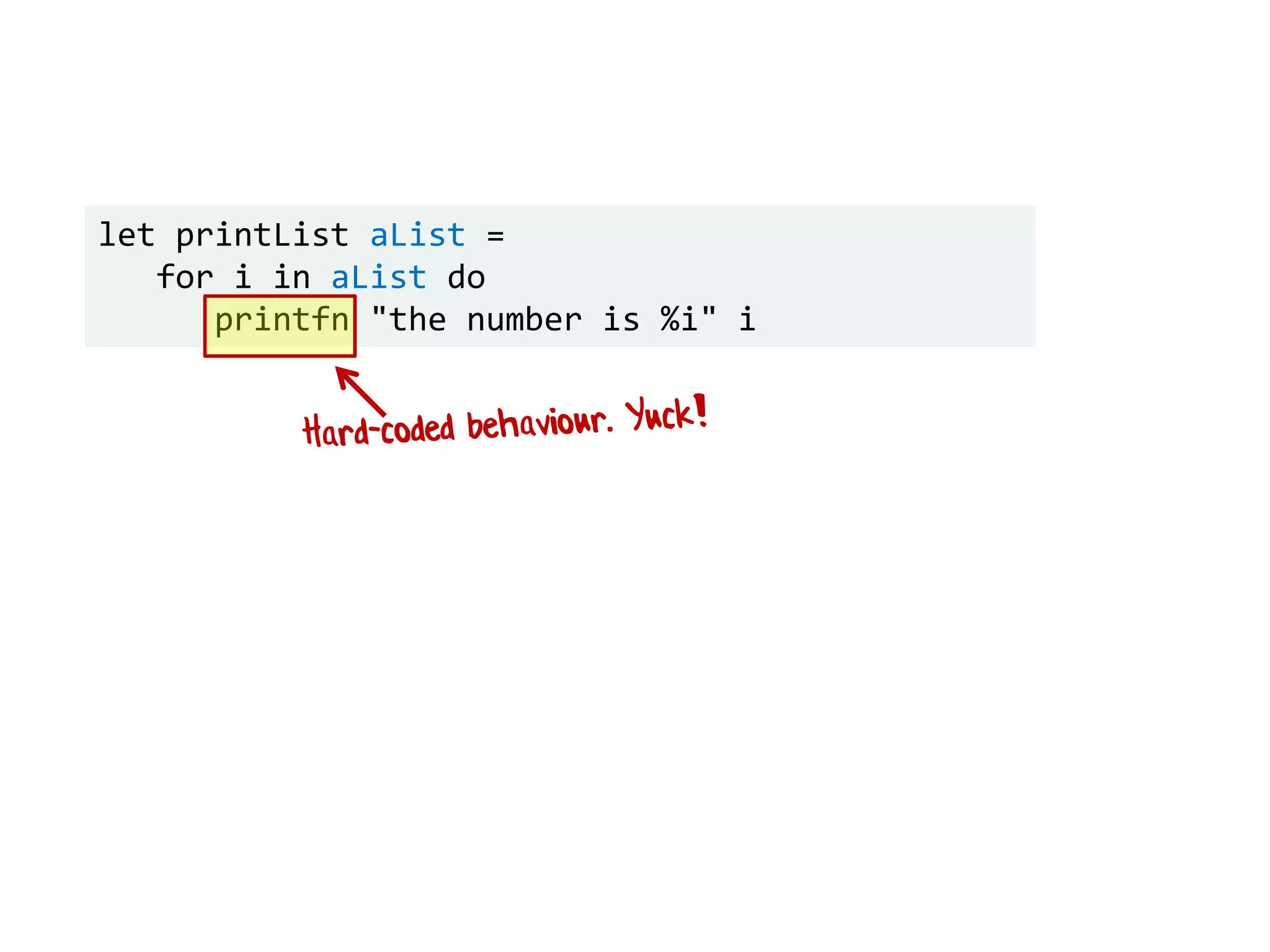 let printList aList =
for i in aList do
printfn "the number is %i" i
 