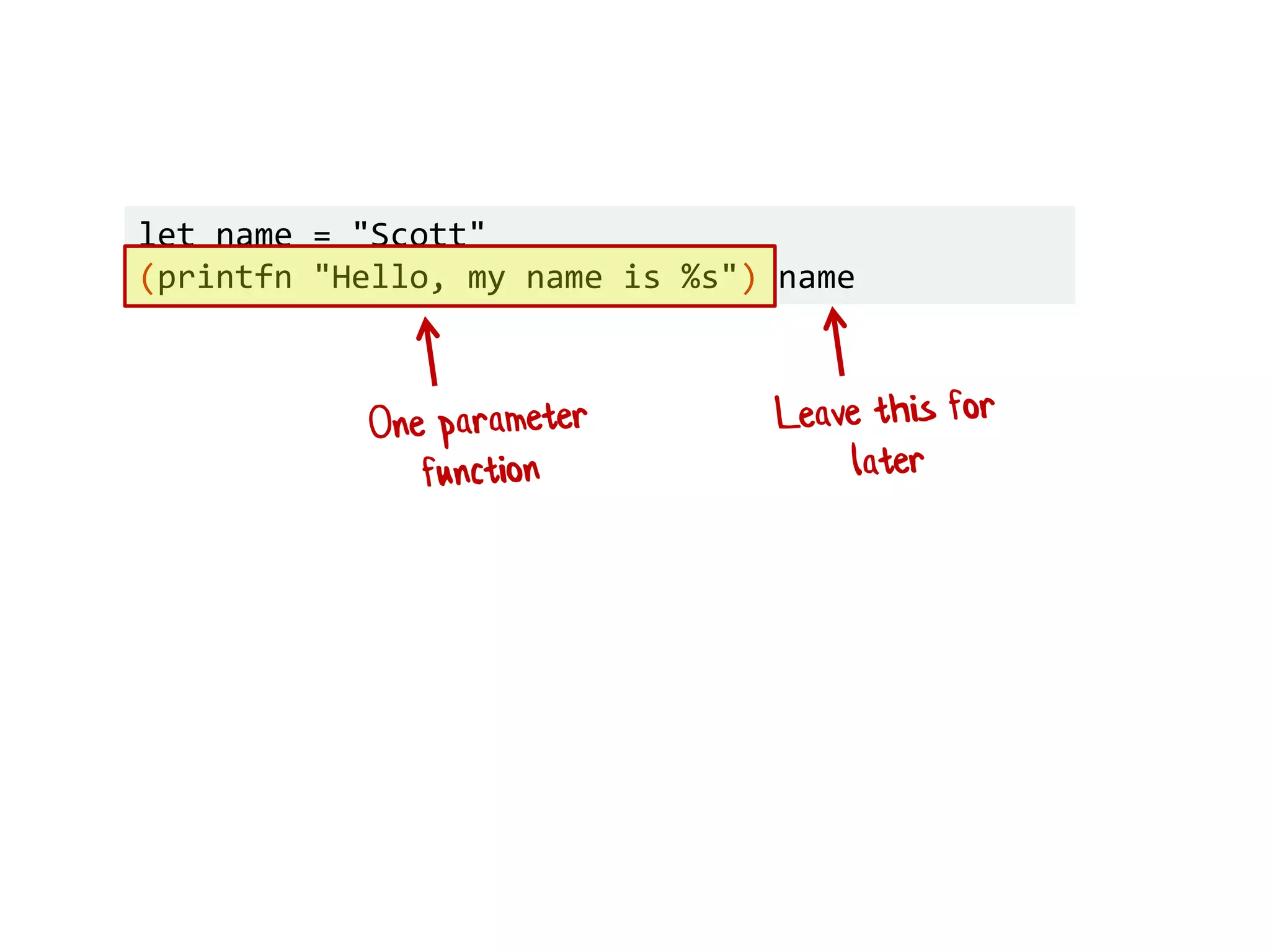 let name = "Scott"
(printfn "Hello, my name is %s") name
 