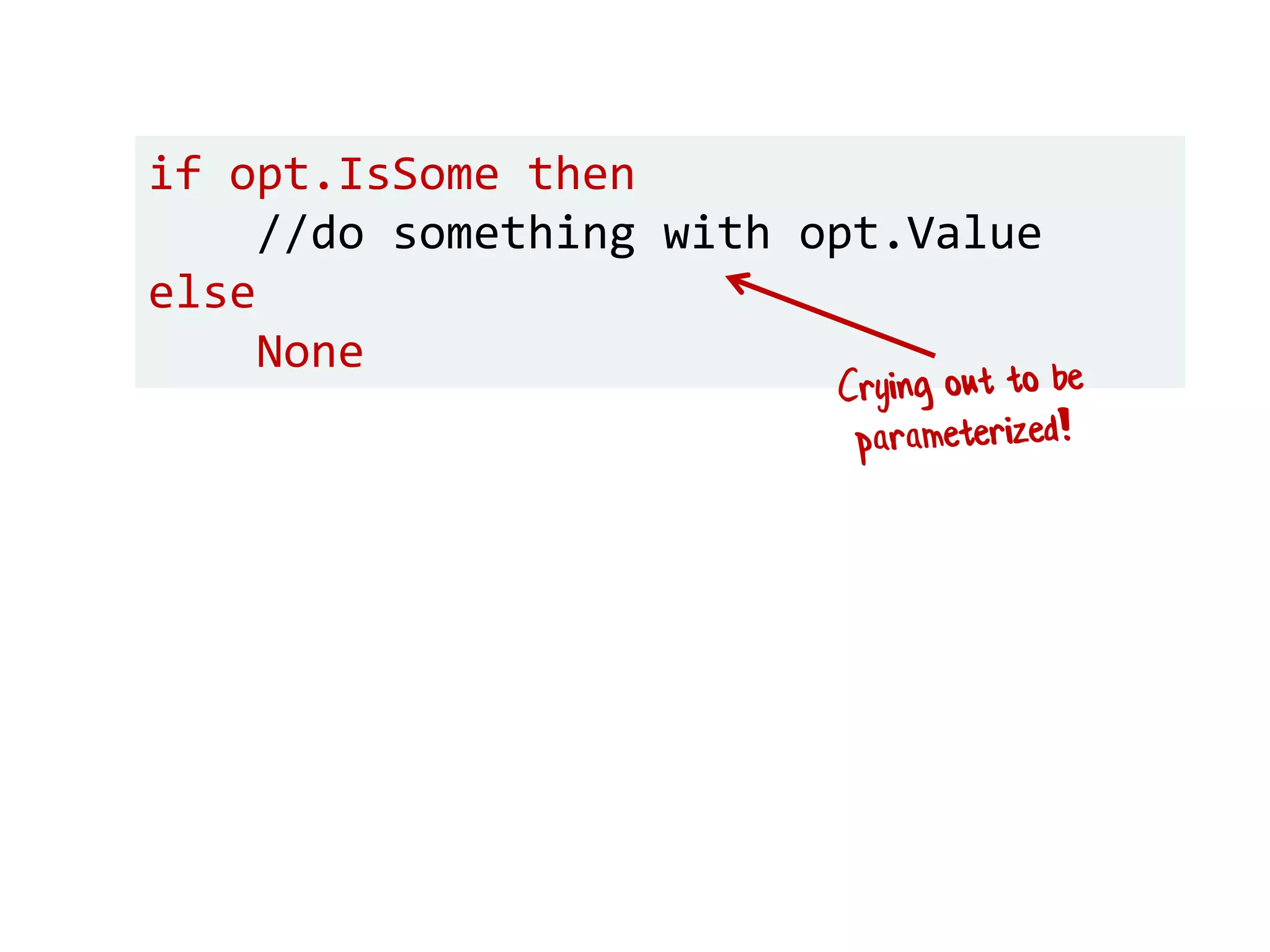 if opt.IsSome then
//do something with opt.Value
else
None
 