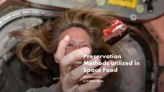 Preservation
Methods utilized in
Space Food
Wajeeha Batool
(L1F19BSFT0089)
 