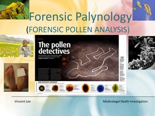 (Forensic Pollen Analysis) Vincent Lee 				              Medicolegal Death Investigation Forensic Palynology  
