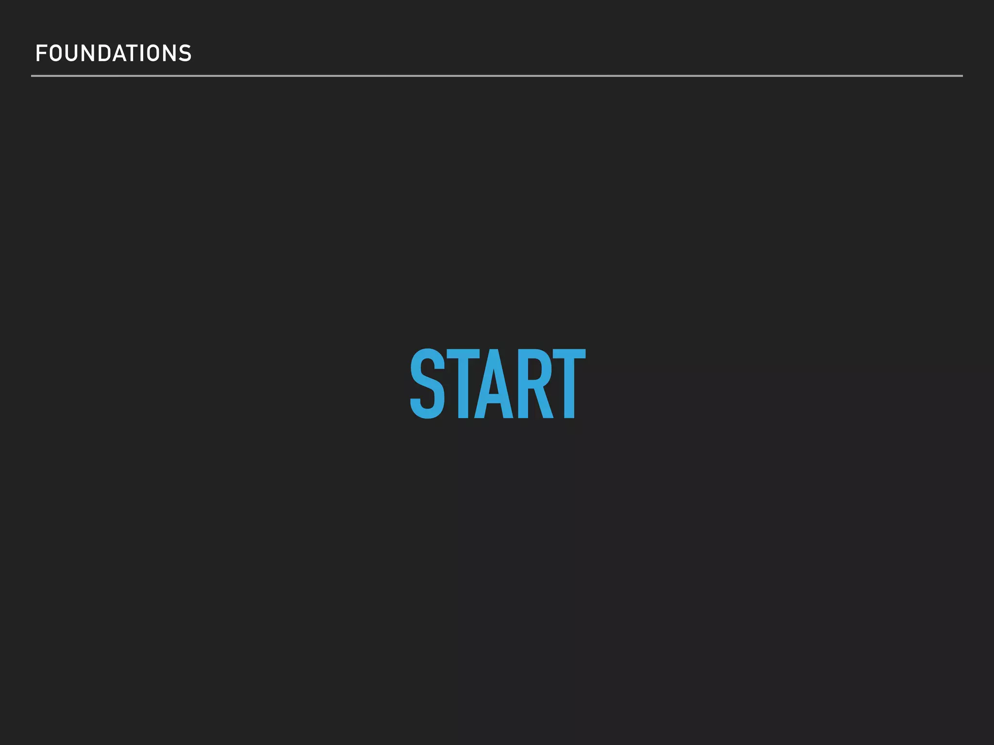 FOUNDATIONS
START
 