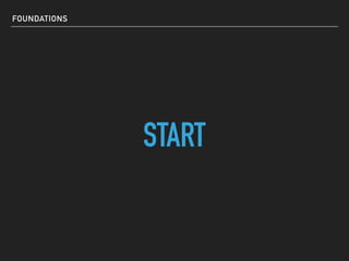 FOUNDATIONS
START
 