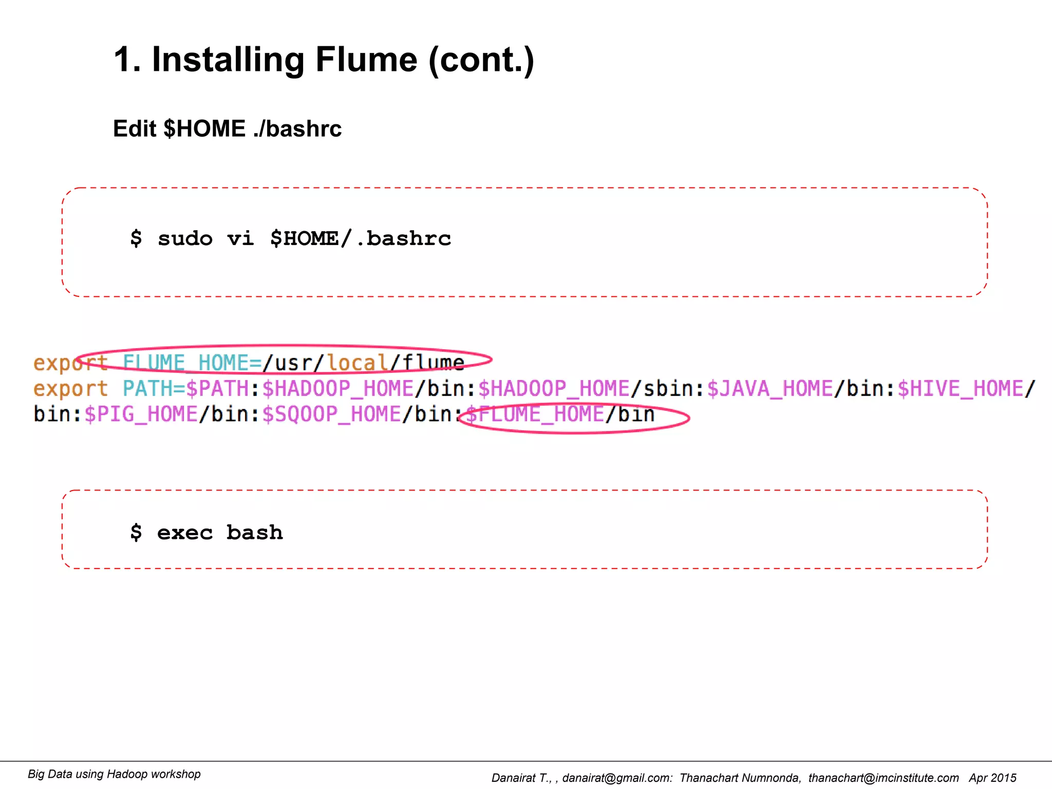 Danairat T., , danairat@gmail.com: Thanachart Numnonda, thanachart@imcinstitute.com Apr 2015Big Data using Hadoop workshop
1. Installing Flume (cont.)
Edit $HOME ./bashrc
$ sudo vi $HOME/.bashrc
$ exec bash
 