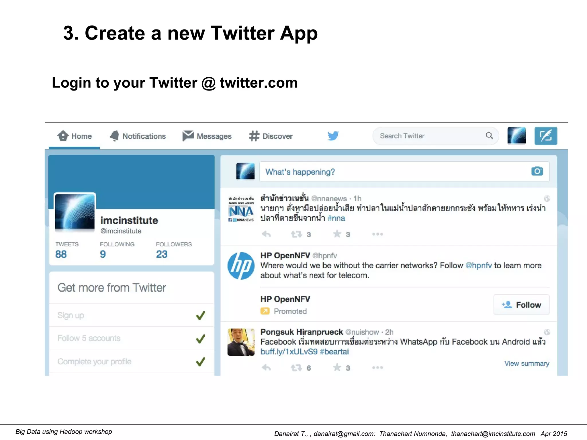 Danairat T., , danairat@gmail.com: Thanachart Numnonda, thanachart@imcinstitute.com Apr 2015Big Data using Hadoop workshop
3. Create a new Twitter App
Login to your Twitter @ twitter.com
 