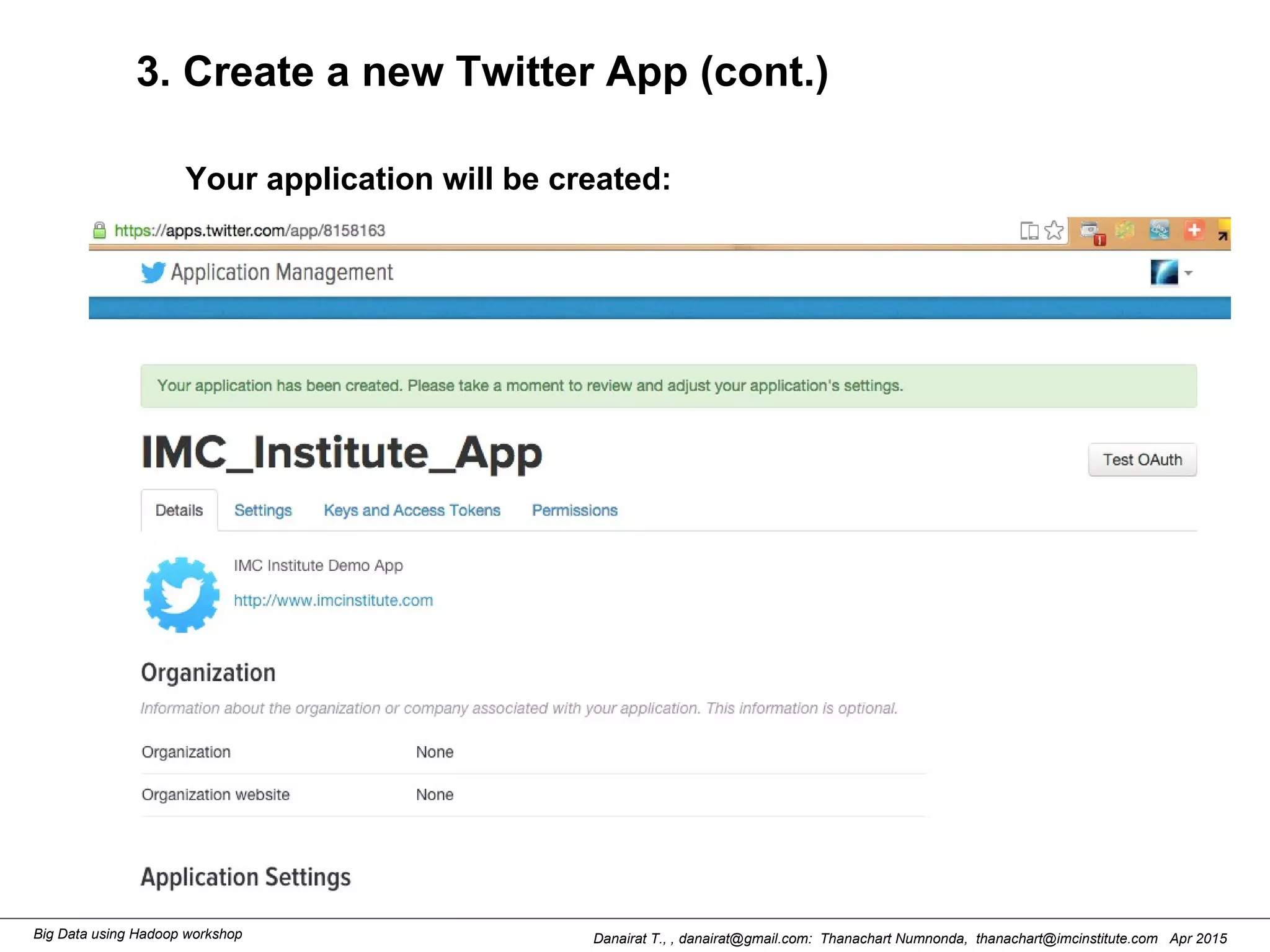 Danairat T., , danairat@gmail.com: Thanachart Numnonda, thanachart@imcinstitute.com Apr 2015Big Data using Hadoop workshop
3. Create a new Twitter App (cont.)
Your application will be created:
 