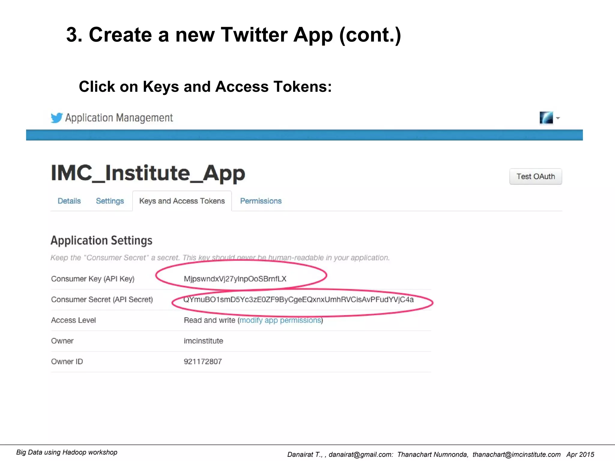 Danairat T., , danairat@gmail.com: Thanachart Numnonda, thanachart@imcinstitute.com Apr 2015Big Data using Hadoop workshop
3. Create a new Twitter App (cont.)
Click on Keys and Access Tokens:
 