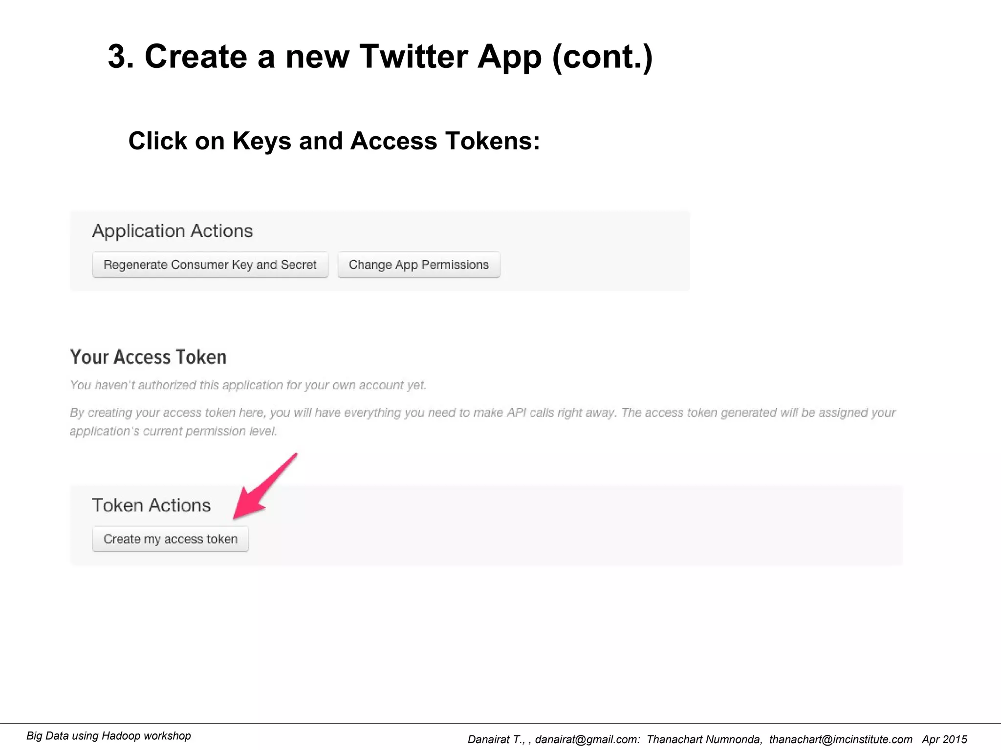 Danairat T., , danairat@gmail.com: Thanachart Numnonda, thanachart@imcinstitute.com Apr 2015Big Data using Hadoop workshop
3. Create a new Twitter App (cont.)
Click on Keys and Access Tokens:
 