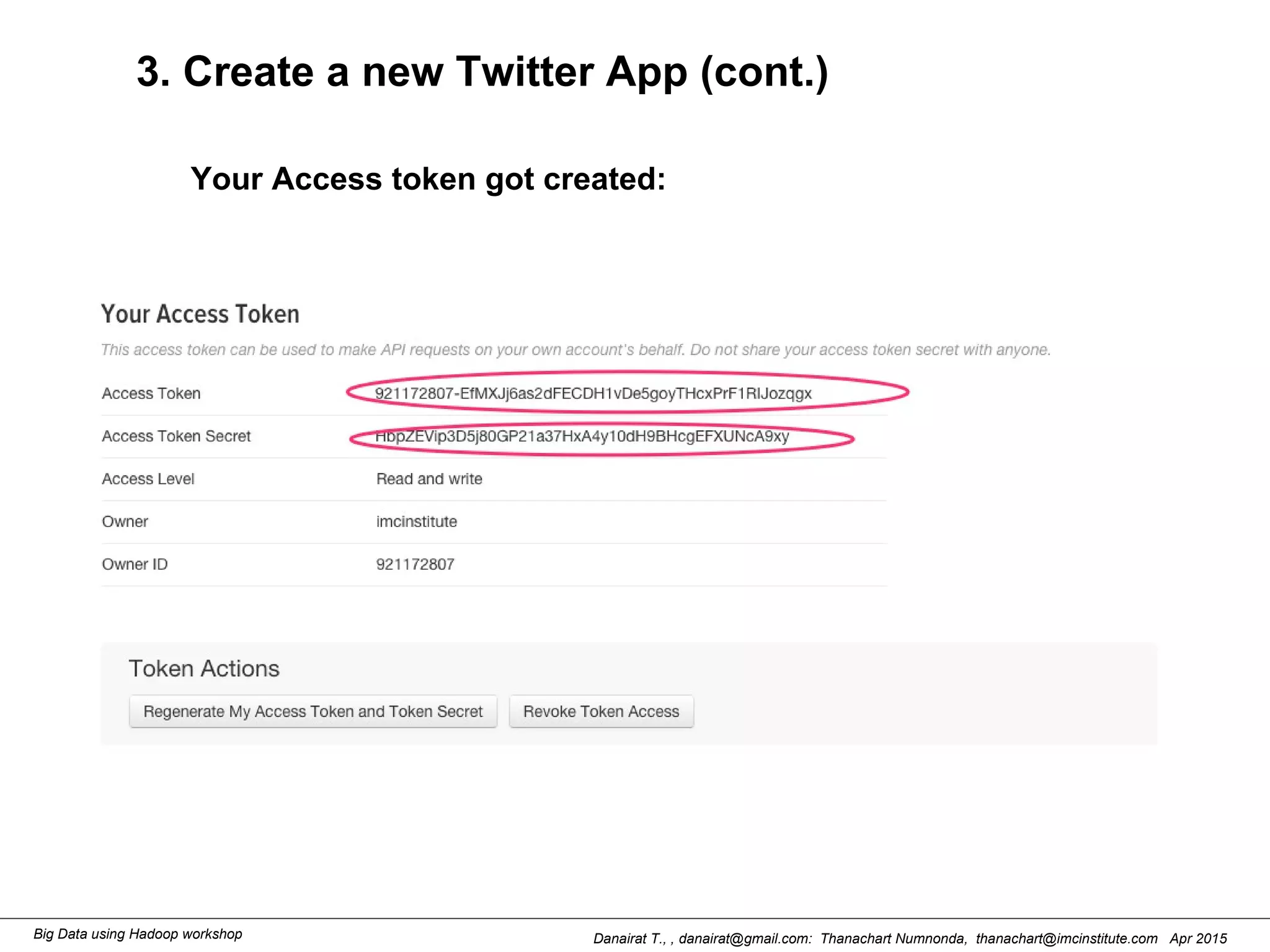 Danairat T., , danairat@gmail.com: Thanachart Numnonda, thanachart@imcinstitute.com Apr 2015Big Data using Hadoop workshop
3. Create a new Twitter App (cont.)
Your Access token got created:
 