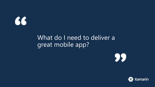 What do I need to deliver a
great mobile app?
 