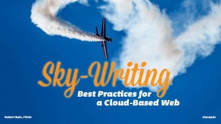 Skywriting: Best Practices for a Cloud-Based Web