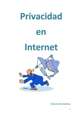 Privacidad
   en
 Internet




        Victoria Silva Sánchez

                             1
 
