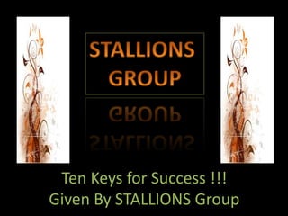 STALLIONS  GROUP Ten Keys for Success !!! Given By STALLIONS Group 