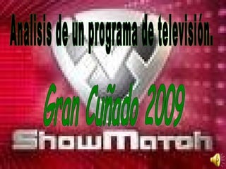 Analisis de un programa de televisión. Gran Cuñado 2009 