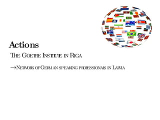 Actions The Goethe Institute in Riga ->   Network of German speaking professionals in Latvia 