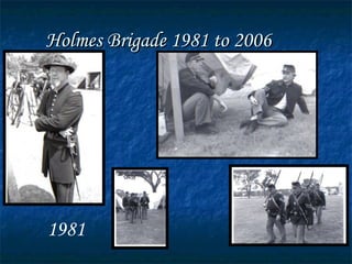 Holmes Brigade 1981 to 2006 1981 