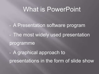 What is PowerPoint,[object Object],[object Object]
