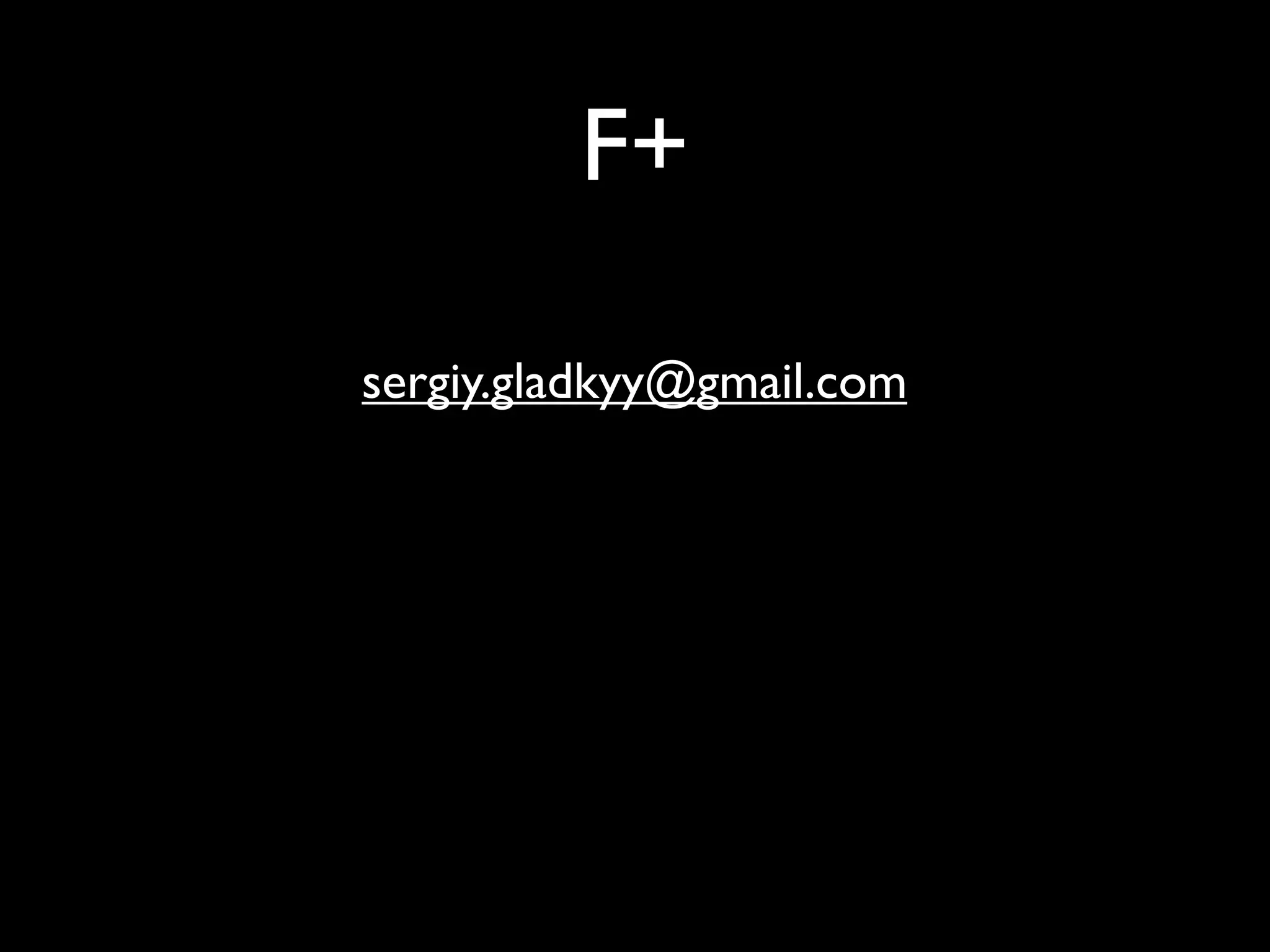 F+

sergiy.gladkyy@gmail.com
 