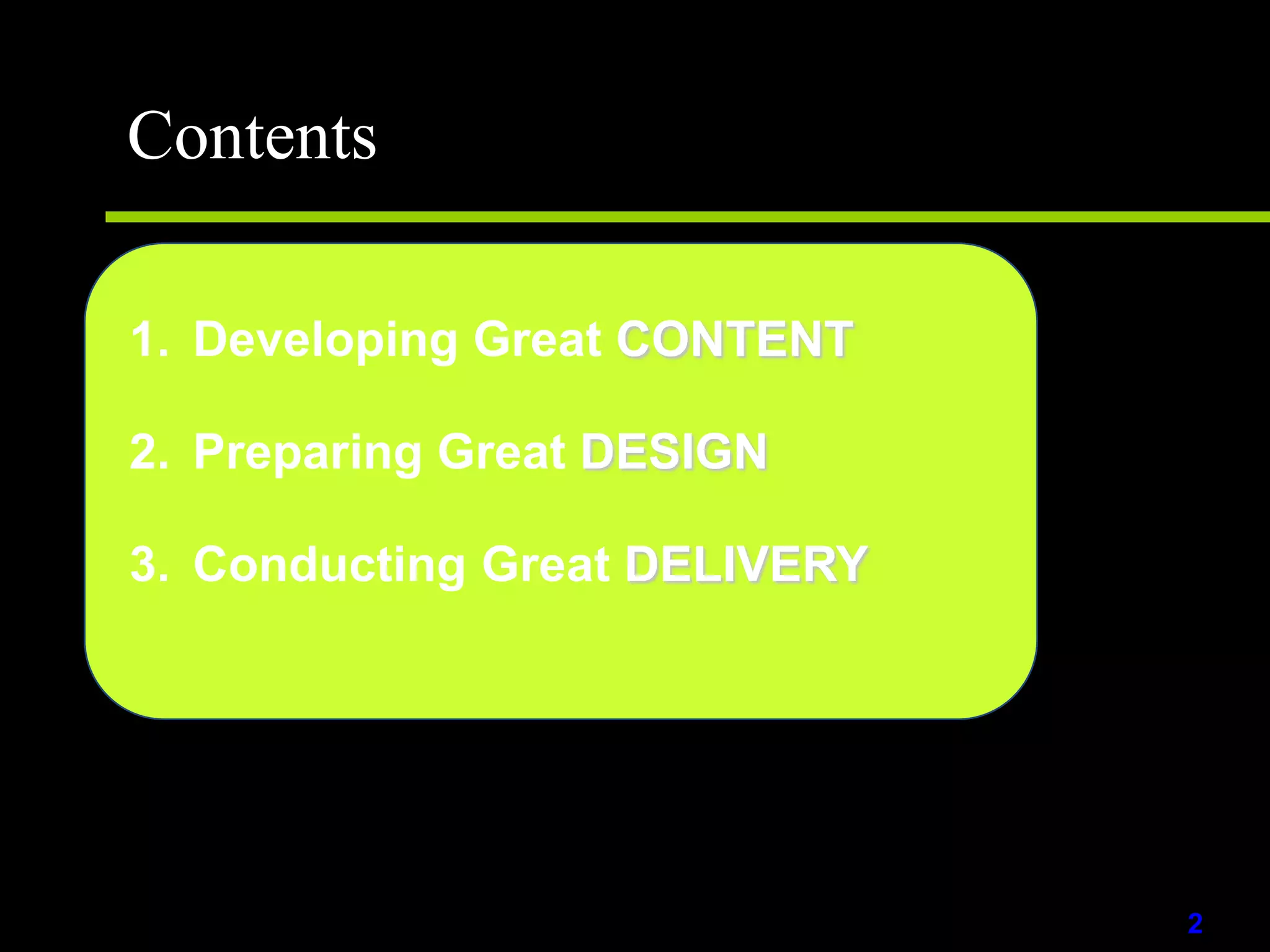 ContentsDeveloping Great CONTENTPreparing Great DESIGNConducting Great DELIVERY