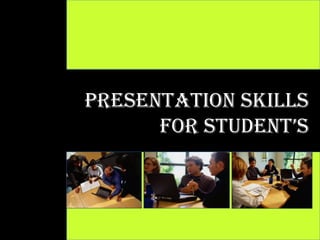 Presentation Skills  for STUDENT’s 